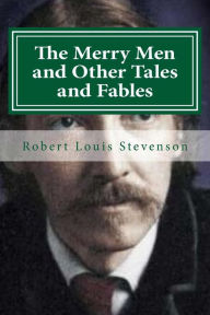 Title: The Merry Men and Other Tales and Fables, Author: Robert Louis Stevenson