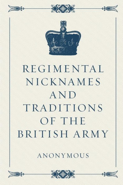 Regimental Nicknames and Traditions of the British Army