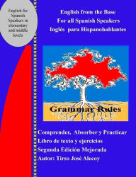Title: English from the Base for All Spanish Speakers: Ingles Para Hispanohablantes, Author: Tirso Jose Alecoy