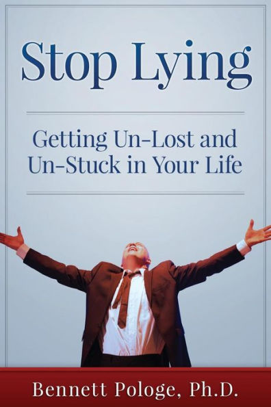 Stop Lying: Getting Un-lost and Un-stuck in Your Life