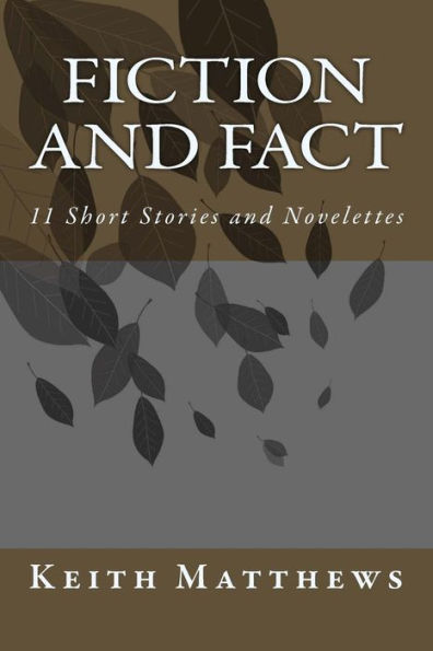 Fiction and Fact: 11 Short Stories and Novelettes