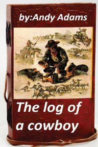 Title: The log of a cowboy (1903) (Original Version), Author: Andy Adams