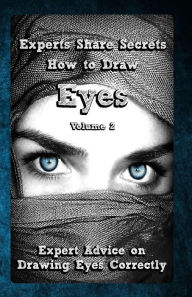 Title: Experts Share Secrets: How to Draw Eyes Volume 2: Expert Advice on Drawing Eyes Correctly, Author: Gala Publication