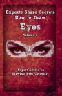 Experts Share Secrets: How To Draw Eyes Volume 3: Expert Advice on Drawing Eyes Correctly