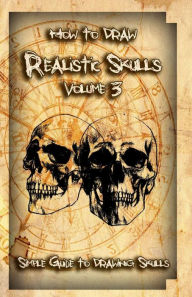 Title: How to Draw Realistic Skulls Volume 3: Simple Guide to Drawing Skulls, Author: Gala Publication