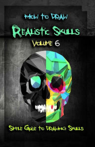 Title: How to Draw Realistic Skulls Volume 6: Simple Guide to Drawing Skulls, Author: Gala Publication
