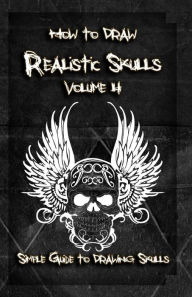 Title: How to Draw Realistic Skulls Volume 4: Simple Guide to Drawing Skulls, Author: Gala Publication