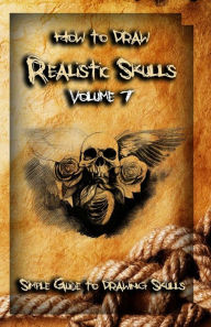 Title: How To Draw Realistic Skulls Volume 7: Simple Guide to Drawing Skulls, Author: Gala Publication