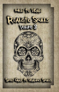 Title: How To Draw Realistic Skulls Volume 8: Simple Guide to Drawing Skulls, Author: Gala Publication
