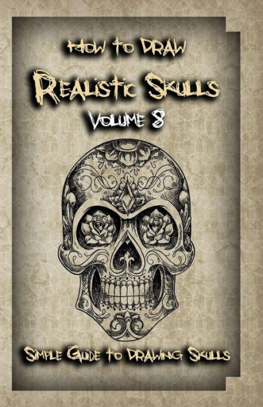 How To Draw Realistic Skulls Volume 8: Simple Guide to Drawing Skulls