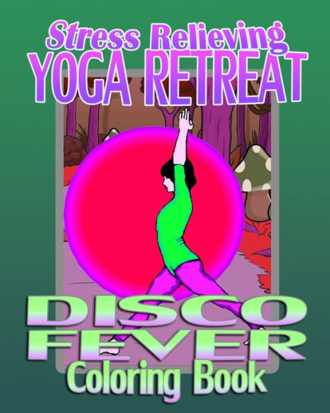 Stress Relieving Yoga Retreat & Disco Fever (Coloring Book)