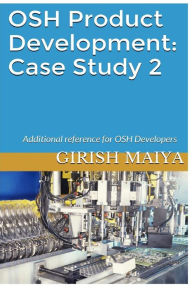 Title: OSH Product Development: Case Study 2: Additional reference for OSH Developers, Author: Girish Maiya