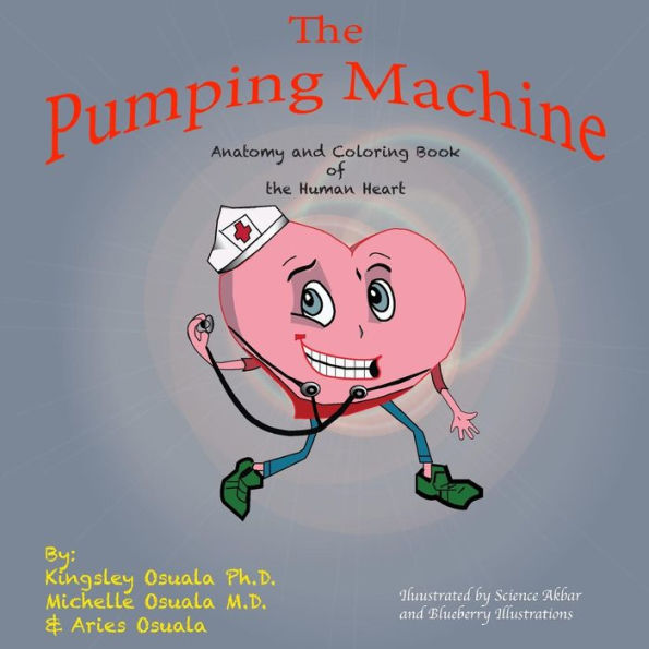 The Pumping Machine: Anatomy and Coloring Book of the Human Heart