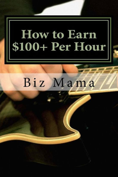 How to Earn $100+ Per Hour: Without a Job