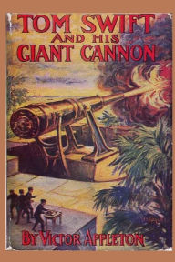 Title: Tom Swift and his Giant Cannon, Author: Victor Appleton
