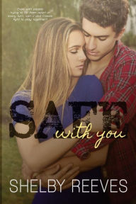 Title: Safe with you, Author: Shelby Reeves