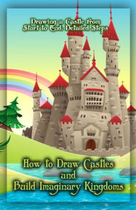 Title: How to Draw Castles and Build Imaginary Kingdoms: Drawing a Castle from Start to End: Detailed Steps, Author: Gala Publication