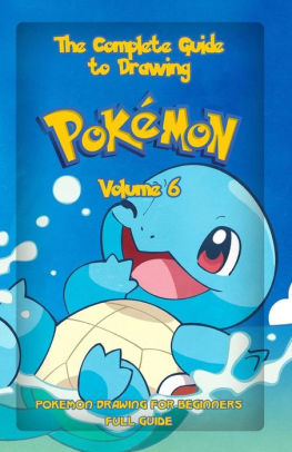 The Complete Guide To Drawing Pokemon Volume 6 Pokemon Drawing For Beginners Full Guide Volume 6paperback