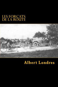 Title: Les forcats de la route: Tour de France (1924) avec Photos, Author: G-Ph Ballin
