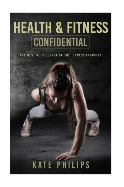 Health and Fitness confidential: The best kept secret of the fitness industry