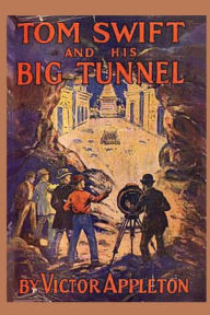 Title: Tom Swift and his Big Tunnel, Author: Victor Appleton