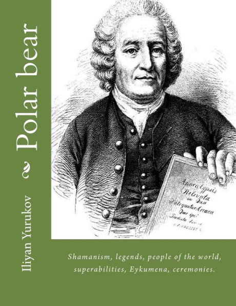 Polar bear: Shamanism, legends, people of the world, superabilities, Eykumena, ceremonies.