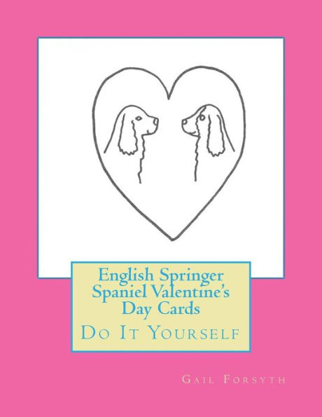 English Springer Spaniel Valentine's Day Cards: Do It Yourself