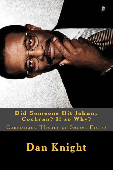 Did Someone Hit Johnny Cochran? If so Why?: Conspiracy Theory or Secret Facts?