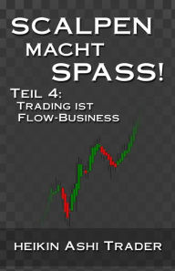 Title: Scalpen macht Spass 4: Teil 4: Trading ist Flow-Business, Author: Heikin Ashi Trader