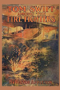 Title: Tom Swift among the Fire Fighters, Author: Victor Appleton