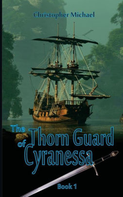 The Thorn Guard Of Cyranessa By Christopher Michael Paperback