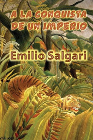 Title: A la conquista de un imperio, Author: Emilio Salgari