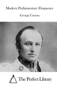 Title: Modern Parliamentary Eloquence, Author: George Curzon