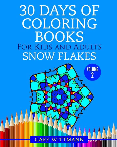 30 Days of Coloring Books for Kids and Adults Volume 2 Snowflakes: Snowflakes