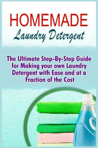Title: Homemade Laundry Detergent: The Ultimate Step-By-Step Guide For Making Your Own Laundry Detergent With Ease And At A Fraction Of The Cost, Author: Alexis Murphy