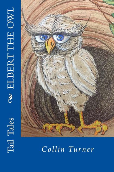 Elbert the Owl: Join Elbert on his journey into the forest. He outwits dangerous creatures and meets colorful characters along the way. But when Elbert gets lost in the woods, can he find his way home?