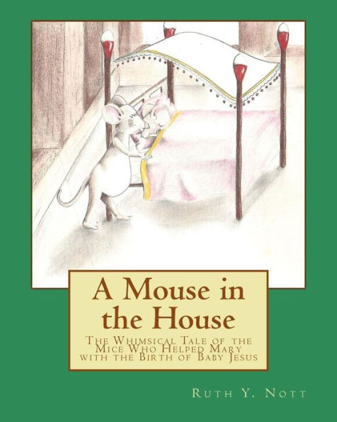 A Mouse in the House: A Whimsical Tale of the Mice Who Helped Mary with the Birth of Baby Jesus