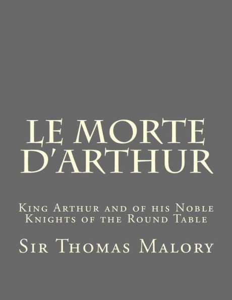 Le Morte d'Arthur: King Arthur and of his Noble Knights the Round Table