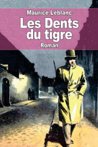 Title: Les Dents du tigre, Author: Maurice LeBlanc