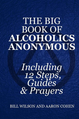 The Big Book Of Alcoholics Anonymous Including Steps Guides Prayers By Aaron Cohen