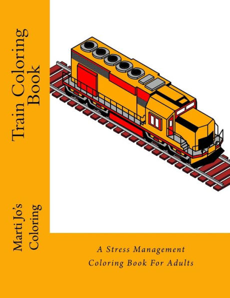 Train Coloring Book: A Stress Management Coloring Book For Adults