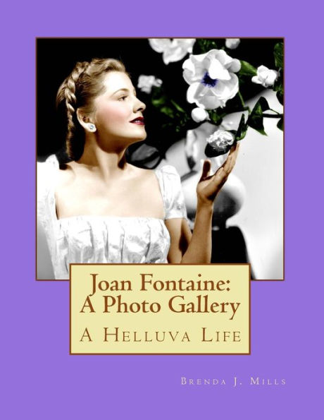 Joan Fontaine: A Photo Gallery: A Helluva Life