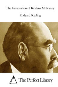 Title: The Incarnation of Krishna Mulvaney, Author: Rudyard Kipling