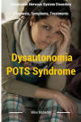 Dysautonomia Pots Syndrome: All You Need To Know About Dysautonomia Or POTS Syndrome, All The Symptoms, How To Diagnose POTS Syndrome And The Best Natural And Easy Treatments For Dysautonomia