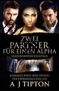 Title: Zwei Partner fï¿½r einen Alpha: Romanze eines MFM Dreiers der ï¿½bersinnlichen Art, Author: Aj Tipton