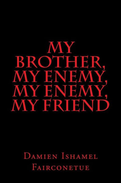 my brother, my enemy, my enemy, my friend