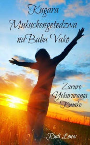 Title: Kugara Mukuchengetedzwa Nababa Vako: Zaruro Yekururama Kwako, Author: Rudi Louw