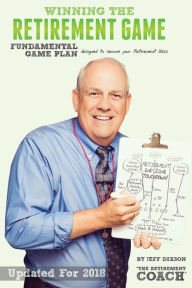 Title: Winning the Retirement Game: A Fundamental Game Plan Designed to Secure Your Retirement Bliss, Author: Jeff Dixson