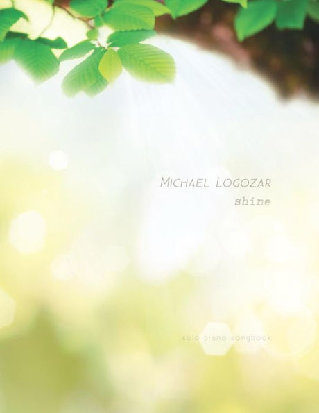 Michael Logozar - Shine: Solo Piano Songbook