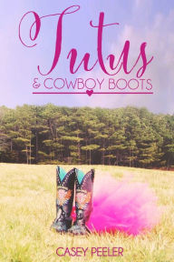 Title: Tutus & Cowboy Boots (Part 2), Author: Casey Peeler